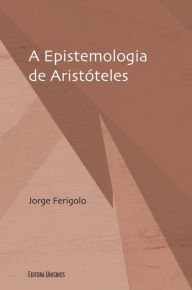 Title: A epistemologia de Aristóteles, Author: Jorge Ferigolo