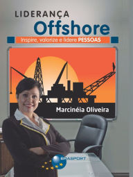 Title: Liderança Offshore: Inspire, valorize e lidere Pessoas, Author: Marcinéia Oliveira