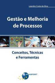 Title: Gestão e Melhoria de Processos: Conceitos, Técnicas e Ferramentas, Author: Leandro Costa da Silva