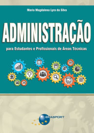 Title: Administração para Estudantes e Profissionais de Áreas Técnicas, Author: Maria Magdalena Lyra da Silva