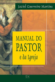 Title: Manual do Pastor e da Igreja, Author: Jaziel Guerreiro Martins