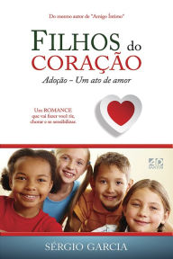 Title: Filhos do coração: Adoção, um ato de amor, Author: Sérgio Garcia