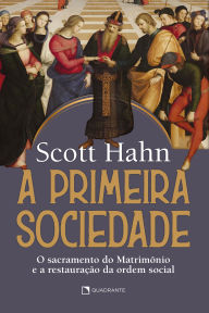 Title: A primeira sociedade, Author: Scott Hahn