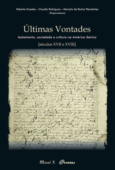 Últimas Vontades : Testamento, sociedade e cultura na América Ibérica [séculos XVII e XVIII]