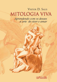 Title: Mitologia Viva: Aprendendo com os deuses a arte de viver e amar, Author: Viktor D. Salis