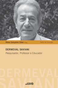 Title: Dermeval Saviani: Pesquisador, Professor e Educador, Author: Diana Gonçalves Vidal