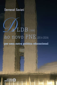Title: Da LDB (1996) ao novo PNE (2014-2024): por uma outra política educacional, Author: Dermeval Saviani