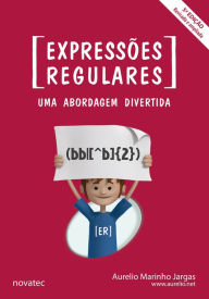 Title: Expressões Regulares - 5ª edição: Uma Abordagem Divertida, Author: Aurelio Marinho Jargas