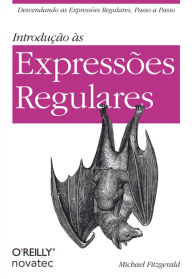 Title: Introdução às Expressões Regulares: Desvendando as Expressões Regulares, passo a passo, Author: Michael Fitzgerald