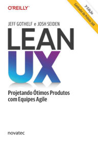 Title: Lean UX: Projetando Ótimos Produtos com Equipes Agile, Author: Jeff Gothelf