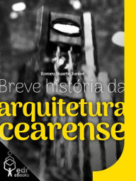 Title: Breve história da arquitetura cearense, Author: Romeu Duarte Junior