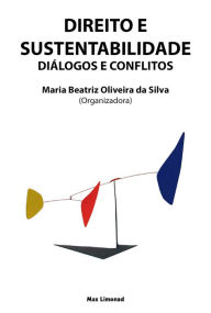 Title: Direito e Sustentabilidade: Diálogos e Conflitos, Author: Maria Beatriz Oliveira da Silva