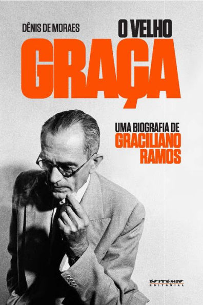 O velho Graça: Uma biografia de Graciliano Ramos