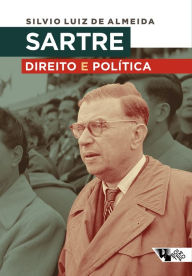 Title: Sartre: direito e política: Ontologia, liberdade e revolução, Author: Silvio Luiz de Almeida
