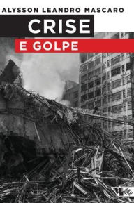 Title: Crise e golpe, Author: Alysson Leandro Mascaro