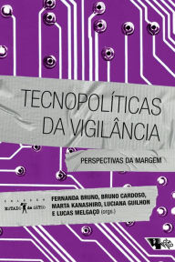 Title: Tecnopolíticas da vigilância: Perspectivas da margem, Author: Fernanda Bruno