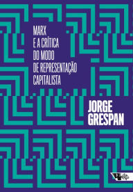 Title: Marx e a crítica do modo de representação capitalista, Author: Jorge Grespan