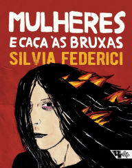 Title: Mulheres e caça às bruxas, Author: Silvia Federici