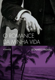Title: O romance de minha vida, Author: Leonardo Padura