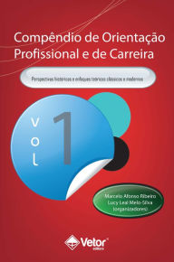 Title: Compêndio de Orientação Profissional e de Carreira Vol.1: Enfoques Teóricos contemporâneos e modelos de intervenção, Author: Marcelo Afonso Ribeiro