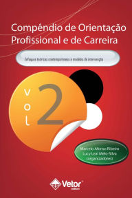 Title: Compêndio de Orientação Profissional e de Carreira Vol.2: Enfoques Teoricos contemporâneos e modelos de intervenção, Author: Marcelo Afonso Ribeiro