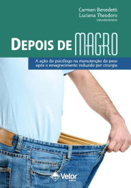 Title: Depois de Magro: A ação do psicólogo articulada à da equipe no pós-operatório de cirurgia bariátrica, Author: Carmen Neves Benedetti