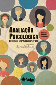 Title: Avaliação Psicológica Direcionada a Populações Especificas: Técnicas, métodos e estratégias, Author: Carolina Rosa Campos