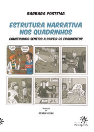 Title: Estrutura narrativa nos quadrinhos: construindo sentido a partir de fragmentos, Author: Barbara Postema