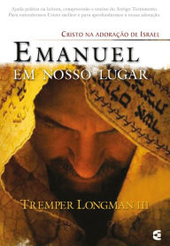 Title: Emanuel em nosso lugar: Cristo na adoração de Israel, Author: Tremper Longman III