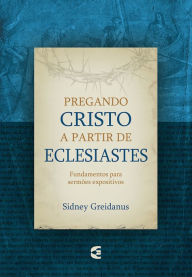 Title: Pregando Cristo a partir de Eclesiastes, Author: Sidney Greidanus