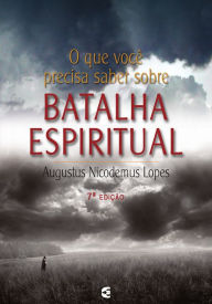 Title: O que você precisa saber sobre batalha espiritual, Author: Augustus Nicodemus Lopes