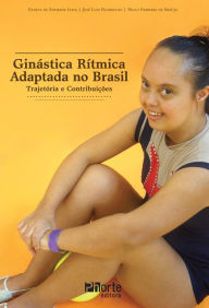 Title: Ginástica rítmica adaptada no Brasil: Trajetória e contribuições, Author: Elisete de Andrade Leite