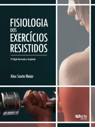 Title: Fisiologia dos exercícios resistidos, Author: Alex Souto Maior