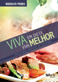 Title: Viva em dieta, viva melhor: Aplicações práticas de nutrição, Author: Rodolfo Peres