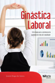 Title: Ginástica laboral: Estratégia para a promoção da qualidade de vida do trabalhador, Author: Josenei Braga dos Santos