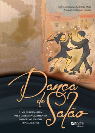 Title: Dança de salão: Uma alternativa para o desenvolvimento motor no ensino fundamental, Author: Maria Aparecida Coimbra Maia