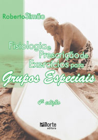 Title: Fisiologia e prescrição de exercícios para grupos especiais, Author: Roberto Simão