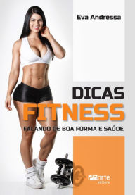 Title: Dicas Fitness: Falando de boa forma e saúde, Author: Eva Andressa