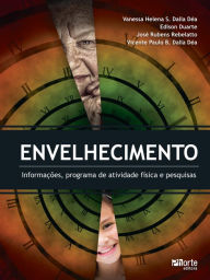 Title: Envelhecimento: informações, programa de atividade física e pesquisas, Author: Vanessa Helena S. Dalla Déa