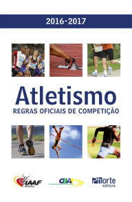 Title: Atletismo: Regras oficiais de competição 2016-2017, Author: Confederação Brasileira de Atletismo