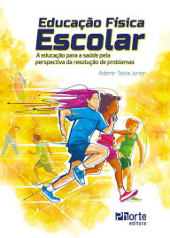 Title: Educação Física Escolar: a educação para a saúde pela perspectiva da resolução de problemas, Author: Ademir Testa Junior