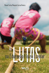 Title: As lutas na Educação Física Escolar, Author: Manuel Carlos Mesquita Correa Pereira