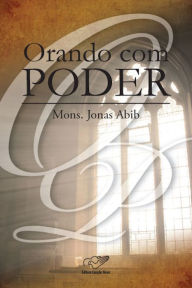 Title: Orando com Poder, Author: Monsenhor Jonas Abib