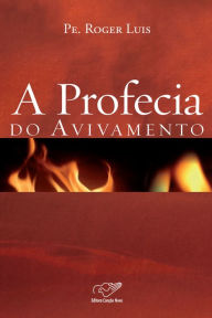 Title: A profecia do avivamento, Author: Padre Roger Luis