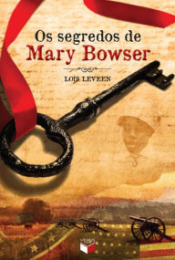 Title: Os segredos de Mary Bowser, Author: Lois Leveen
