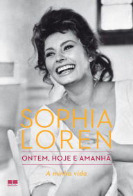 Title: Ontem, hoje e amanhã: A minha vida, Author: Sophia Loren