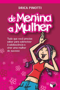 Title: De menina a mulher - vol. 1: Tudo que você precisa saber para sobreviver à adolescência e virar uma mulher de sucesso, Author: Drica Pinotti