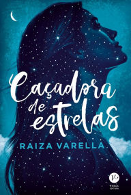 Title: Caçadora de estrelas, Author: Raiza Varella