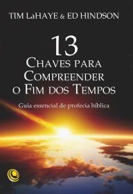 Title: 13 chaves para compreender o Fim dos Tempos, Author: Tim LaHaye