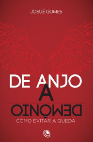 Title: De Anjo a Demônio: Como evitar a queda, Author: Josué Gomes